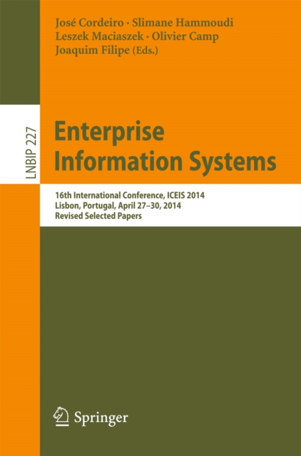 Enterprise Information Systems : 16th International Conference, ICEIS 2014, Lisbon, Portugal, April 27-30, 2014, Revised Selected Papers, PDF eBook