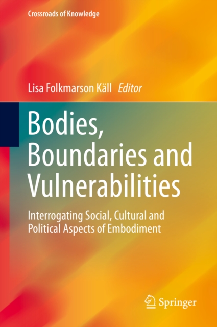 Bodies, Boundaries and Vulnerabilities : Interrogating Social, Cultural and Political Aspects of Embodiment, PDF eBook