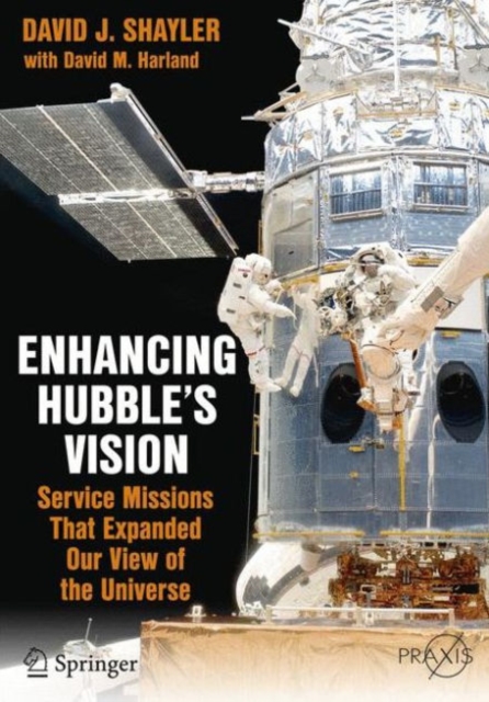 Enhancing Hubble's Vision : Service Missions That Expanded Our View of the Universe, Paperback / softback Book