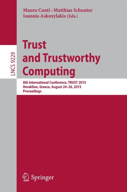 Trust and Trustworthy Computing : 8th International Conference, TRUST 2015, Heraklion, Greece, August 24-26, 2015, Proceedings, Paperback / softback Book