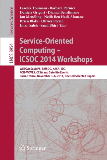 Service-Oriented Computing - ICSOC 2014 Workshops : WESOA; SeMaPS, RMSOC, KASA, ISC, FOR-MOVES, CCSA and Satellite Events, Paris, France, November 3-6, 2014, Revised Selected Papers, Paperback / softback Book