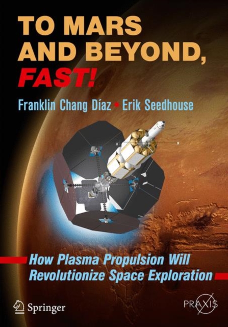 To Mars and Beyond, Fast! : How Plasma Propulsion Will Revolutionize Space Exploration, EPUB eBook