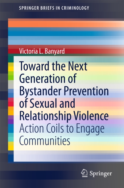Toward the Next Generation of Bystander Prevention of Sexual and Relationship Violence : Action Coils to Engage Communities, PDF eBook