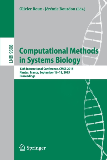Computational Methods in Systems Biology : 13th International Conference, CMSB 2015, Nantes, France, September 16-18, 2015, Proceedings, Paperback / softback Book