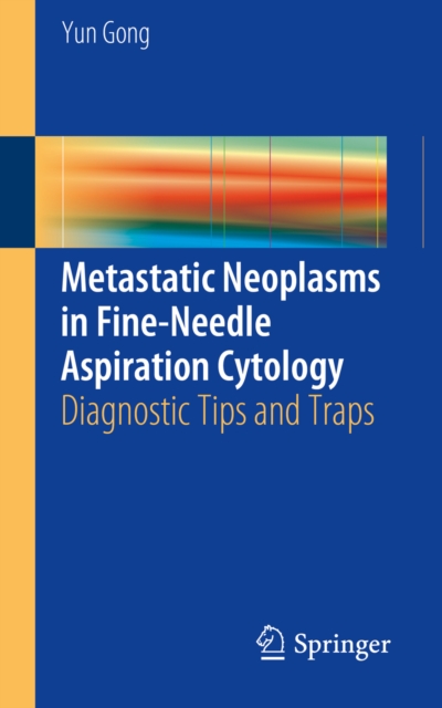 Metastatic Neoplasms in Fine-Needle Aspiration Cytology : Diagnostic Tips and Traps, PDF eBook