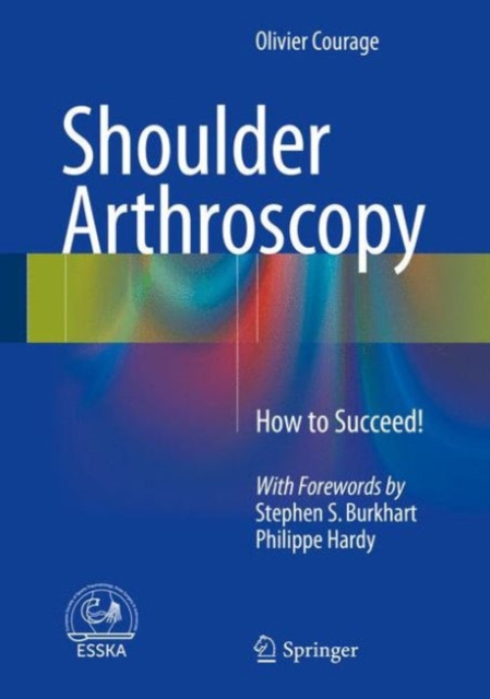 Shoulder Arthroscopy : How to Succeed!, Hardback Book