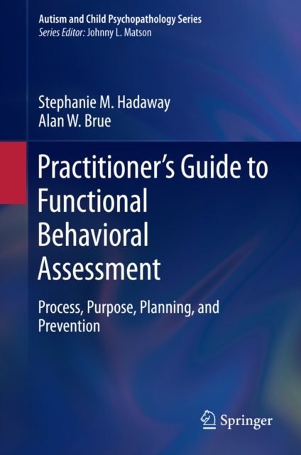 Practitioner's Guide to Functional Behavioral Assessment : Process, Purpose, Planning, and Prevention, PDF eBook