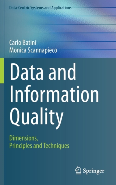 Data and Information Quality : Dimensions, Principles and Techniques, Hardback Book