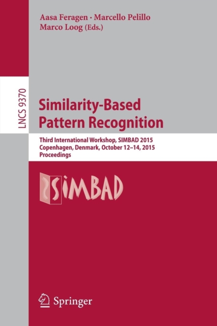 Similarity-Based Pattern Recognition : Third International Workshop, SIMBAD 2015, Copenhagen, Denmark, October 12-14, 2015. Proceedings, Paperback / softback Book