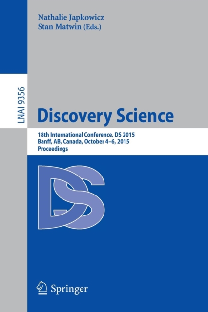 Discovery Science : 18th International Conference, DS 2015, Banff, AB, Canada, October 4-6, 2015. Proceedings, Paperback / softback Book