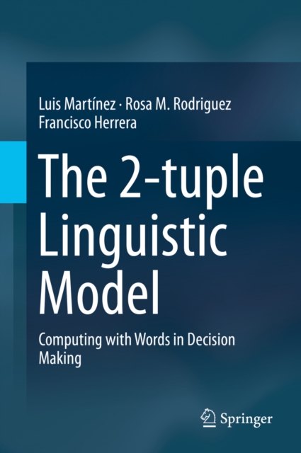 The 2-tuple Linguistic Model : Computing with Words in Decision Making, PDF eBook