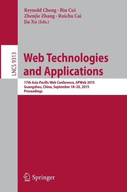 Web Technologies and Applications : 17th Asia-Pacific Web Conference, APWeb 2015, Guangzhou, China, September 18-20, 2015, Proceedings, Paperback / softback Book