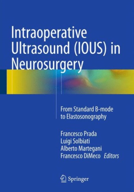 Intraoperative Ultrasound (IOUS) in Neurosurgery : From Standard B-mode to Elastosonography, Hardback Book