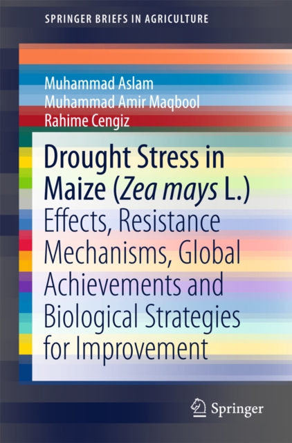 Drought Stress in Maize (Zea mays L.) : Effects, Resistance Mechanisms, Global Achievements and Biological Strategies for Improvement, PDF eBook