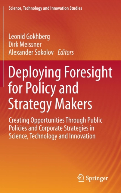 Deploying Foresight for Policy and Strategy Makers : Creating Opportunities Through Public Policies and Corporate Strategies in Science, Technology and Innovation, Hardback Book