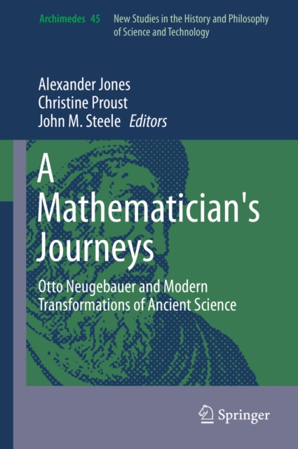 A Mathematician's Journeys : Otto Neugebauer and Modern Transformations of Ancient Science, PDF eBook