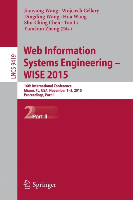 Web Information Systems Engineering – WISE 2015 : 16th International Conference, Miami, FL, USA, November 1-3, 2015, Proceedings, Part II, Paperback / softback Book
