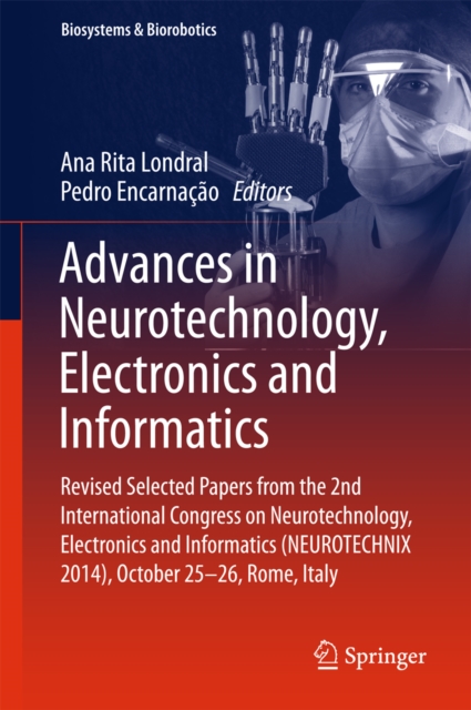Advances in Neurotechnology, Electronics and Informatics : Revised Selected Papers from the 2nd International Congress on Neurotechnology, Electronics and Informatics (NEUROTECHNIX 2014), October 25-2, EPUB eBook