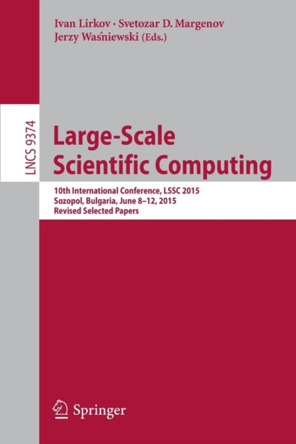 Large-Scale Scientific Computing : 10th International Conference, LSSC 2015, Sozopol, Bulgaria, June 8-12, 2015. Revised Selected Papers, Paperback / softback Book