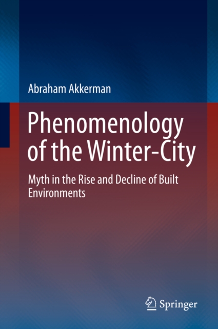 Phenomenology of the Winter-City : Myth in the Rise and Decline of Built Environments, EPUB eBook