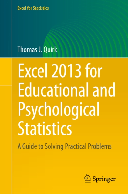 Excel 2013 for Educational and Psychological Statistics : A Guide to Solving Practical Problems, PDF eBook