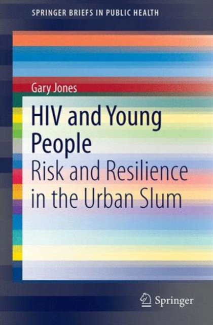 HIV and Young People : Risk and Resilience in the Urban Slum, Paperback / softback Book