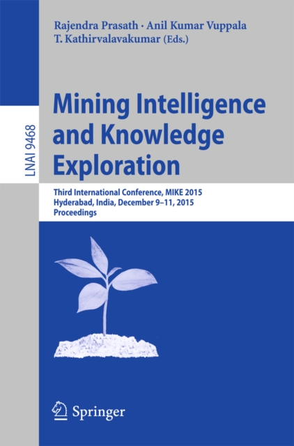 Mining Intelligence and Knowledge Exploration : Third International Conference, MIKE 2015, Hyderabad, India, December 9-11, 2015, Proceedings, PDF eBook