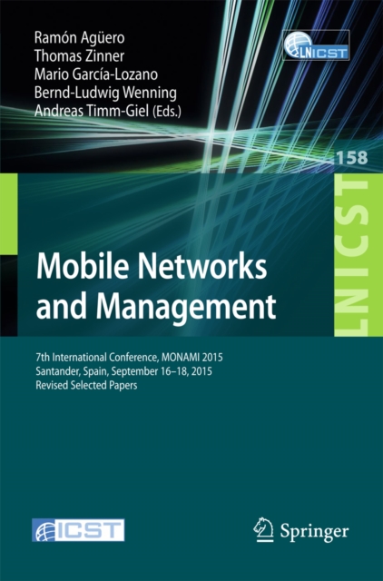 Mobile Networks and Management : 7th International Conference, MONAMI 2015, Santander, Spain, September 16-18, 2015, Revised Selected Papers, EPUB eBook