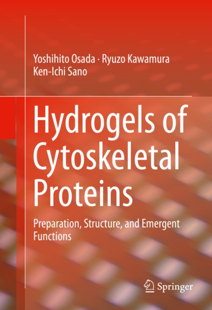 Hydrogels of Cytoskeletal Proteins : Preparation, Structure, and Emergent Functions, PDF eBook