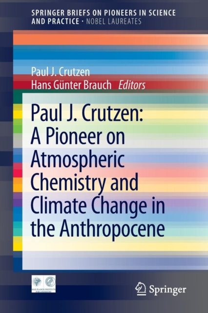 Paul J. Crutzen: A Pioneer on Atmospheric Chemistry and Climate Change in the Anthropocene, Paperback / softback Book