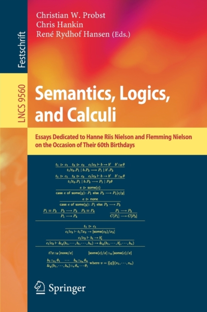 Semantics, Logics, and Calculi : Essays Dedicated to Hanne Riis Nielson and Flemming Nielson on the Occasion of Their 60th Birthdays, Paperback / softback Book