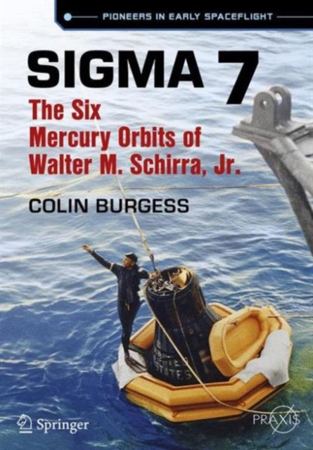 Sigma 7 : The Six Mercury Orbits of Walter M. Schirra, Jr., Paperback / softback Book