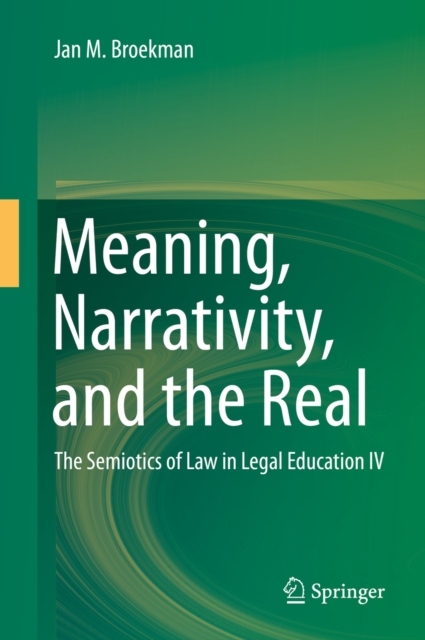 Meaning, Narrativity, and the Real : The Semiotics of Law in Legal Education IV, PDF eBook