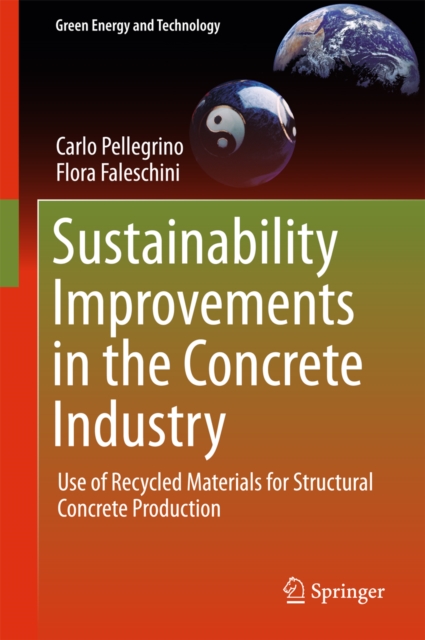 Sustainability Improvements in the Concrete Industry : Use of Recycled Materials for Structural Concrete Production, PDF eBook