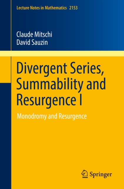 Divergent Series, Summability and Resurgence I : Monodromy and Resurgence, PDF eBook