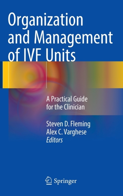 Organization and Management of IVF Units : A Practical Guide for the Clinician, Hardback Book