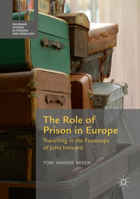 The Role of Prison in Europe : Travelling in the Footsteps of John Howard, PDF eBook
