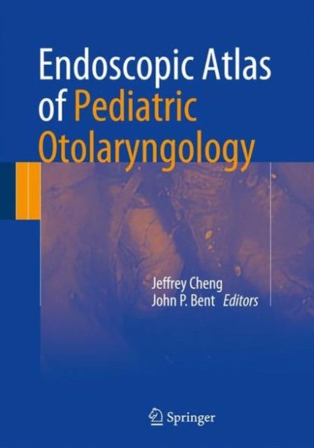 Endoscopic Atlas of Pediatric Otolaryngology, Hardback Book