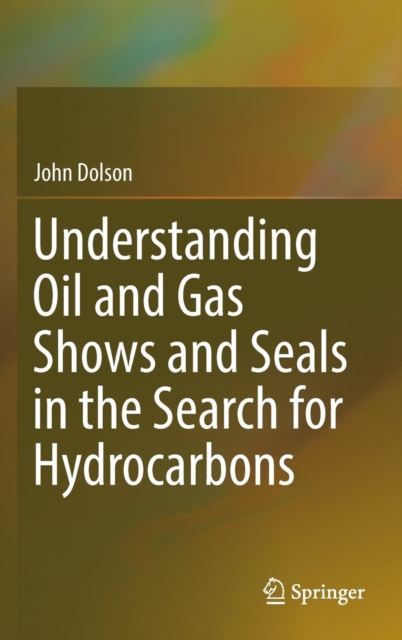 Understanding Oil and Gas Shows and Seals in the Search for Hydrocarbons, Hardback Book