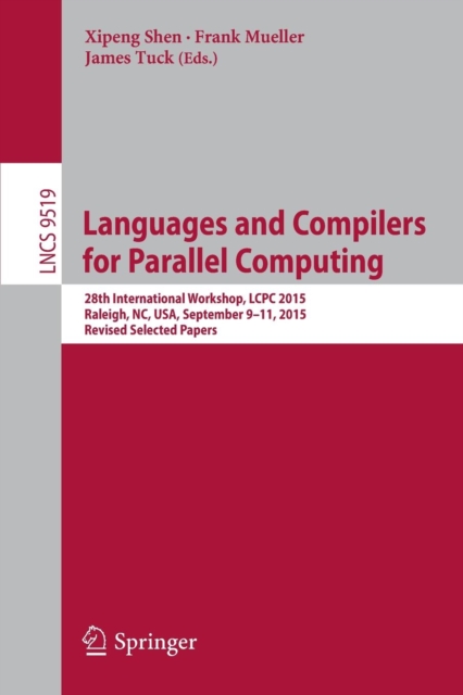 Languages and Compilers for Parallel Computing : 28th International Workshop, LCPC 2015, Raleigh, NC, USA, September 9-11, 2015, Revised Selected Papers, Paperback / softback Book