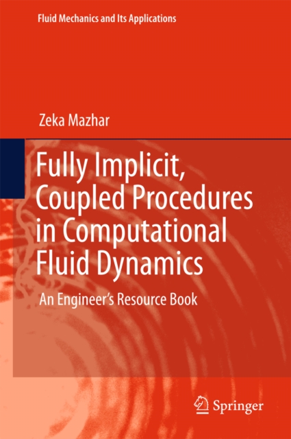 Fully Implicit, Coupled Procedures in Computational Fluid Dynamics : An Engineer's Resource Book, PDF eBook