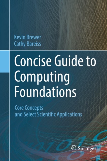 Concise Guide to Computing Foundations : Core Concepts and Select Scientific Applications, PDF eBook