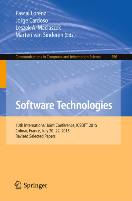 Software Technologies : 10th International Joint Conference, ICSOFT 2015, Colmar, France, July 20-22, 2015, Revised Selected Papers, PDF eBook