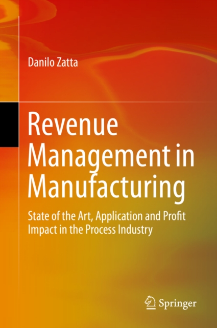 Revenue Management in Manufacturing : State of the Art, Application and Profit Impact in the Process Industry, PDF eBook