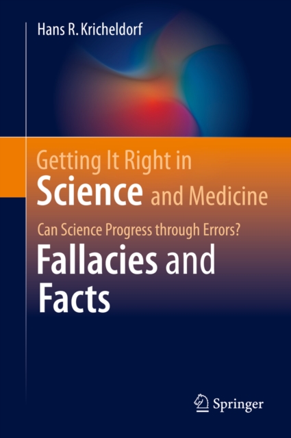 Getting It Right in Science and Medicine : Can Science Progress through Errors? Fallacies and Facts, PDF eBook