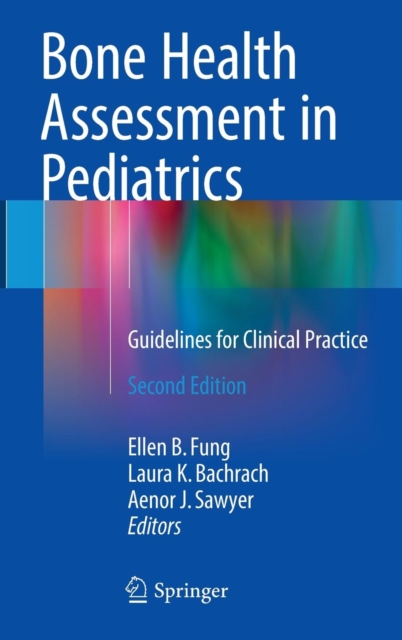 Bone Health Assessment in Pediatrics : Guidelines for Clinical Practice, Hardback Book