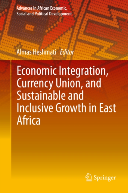 Economic Integration, Currency Union, and Sustainable and Inclusive Growth in East Africa, PDF eBook
