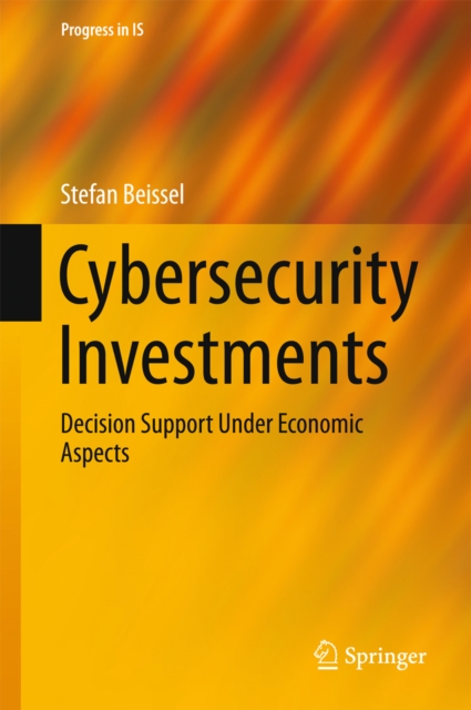 Cybersecurity Investments : Decision Support Under Economic Aspects, PDF eBook