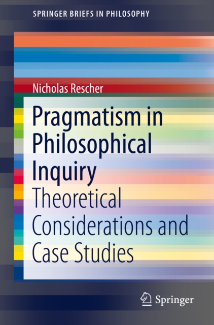 Pragmatism in Philosophical Inquiry : Theoretical Considerations and Case Studies, PDF eBook