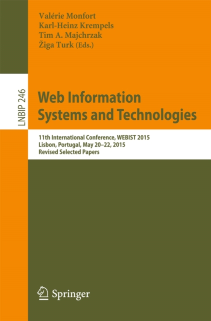 Web Information Systems and Technologies : 11th International Conference, WEBIST 2015, Lisbon, Portugal, May 20-22, 2015, Revised Selected Papers, PDF eBook